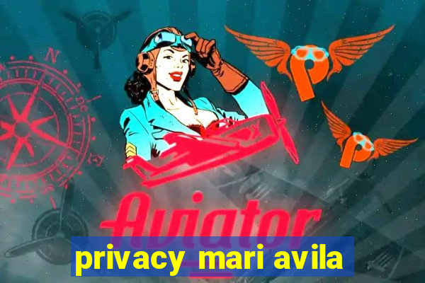 privacy mari avila